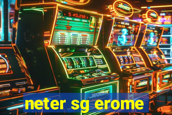neter sg erome